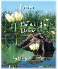 Title: Truth, Plight of the Damselfly, Author: Mary Anne Smrz