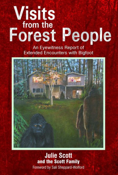 Visits from the Forest People: An Eyewitness Report of Extended Encounters with Bigfoot