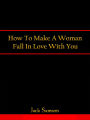 How To Make A Woman Fall In Love With You