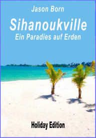 Title: Sihanoukville: Ein Paradies auf Erden, Author: Jason Born
