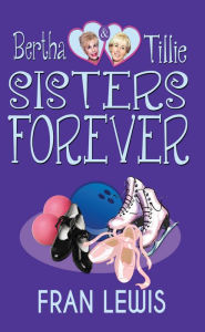 Title: Bertha and Tille: Sisters Forever, Author: Fran Lewis