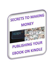 Title: Secrets To Making Money Publishing Your Ebook On Kindle, Author: Stuart Baker