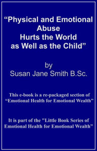Title: Physical and Emotional Abuse Hurts the World as Well as the Child, Author: Susan Jane Smith