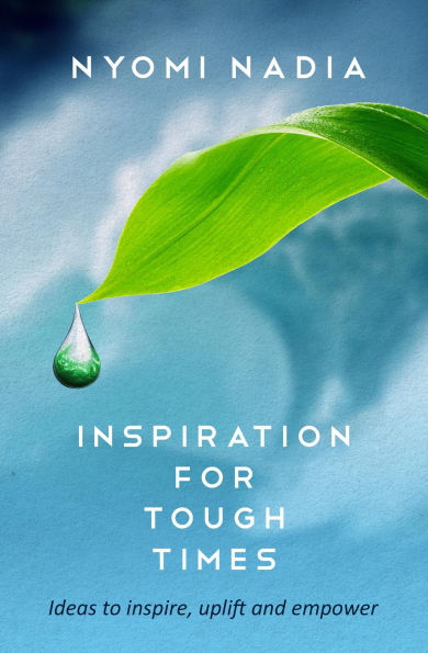 Inspiration for Tough Times: Ideas to Inspire, Uplift and Empower
