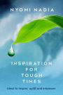 Inspiration for Tough Times: Ideas to Inspire, Uplift and Empower