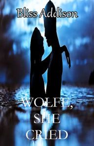 Title: Wolfe, She Cried, Author: Bliss Addison