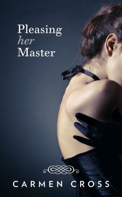 Pleasing Her Master Bdsm Erotic Romance By Carmen Cross Nook Book