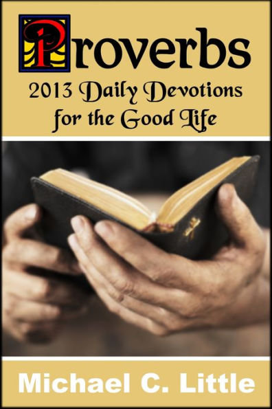 Proverbs. 2013 Daily Devotions for the Good Life.