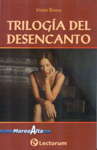 Title: Trilogía del desencanto, Author: Victor Roura