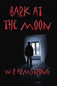 Title: Bark at the Moon, Author: WR Armstrong