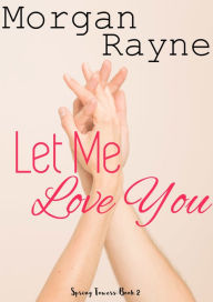 Title: Let Me Love You, Author: Morgan Rayne
