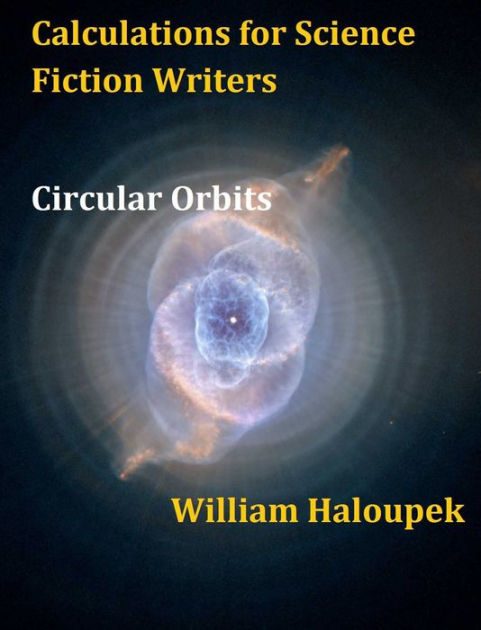 Calculations For Science Fiction Writers Circular Orbits By William Haloupek Nook Book Ebook Barnes Noble