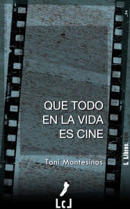 Title: Que todo en la vida es cine, Author: Toni Montesinos