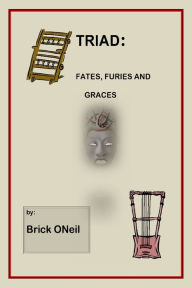 Title: Triad: Fates, Furies and Graces, Author: Brick ONeil