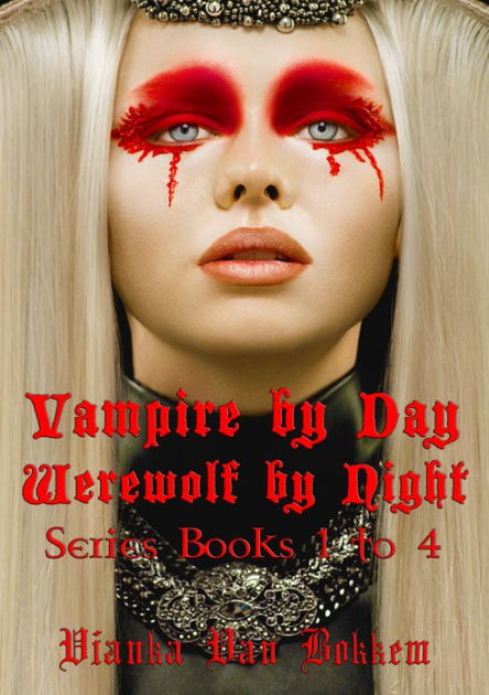 Vampire By Day Werewolf By Night Series Books 1 To 4 (vampire Series ...