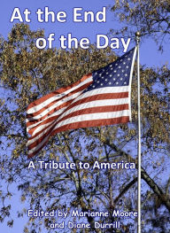 Title: At the End of the Day - A Tribute to America, Author: Marianne Moore