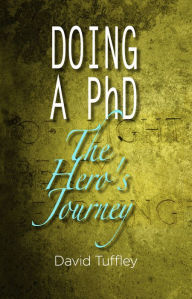 Title: Doing a PhD: The Hero's Journey, Author: David Tuffley