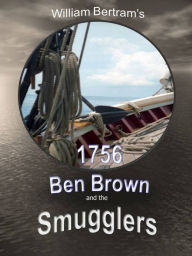 Title: 1756 Ben Brown and the Smugglers, Author: William Bertram