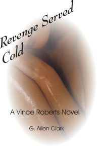 Title: Revenge Served Cold, Author: G. Allen Clark
