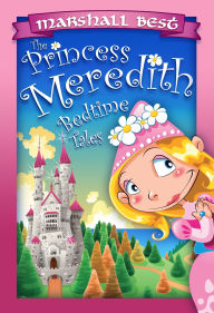 Title: The Princess Meredith Bedtime Tales, Author: Marshall Best