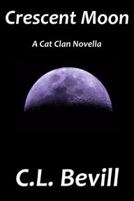 Title: Crescent Moon (Cat Clan, #3), Author: C.L. Bevill