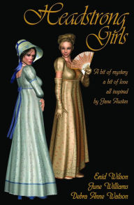Title: Headstrong Girls: A bit of mystery, a bit of love, all inspired by Jane Austen, Author: June Williams