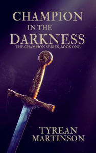 Title: Champion in the Darkness, Author: Tyrean Martinson