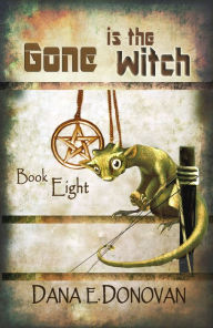 Title: Gone Is the Witch (Book 8), Author: Dana E. Donovan