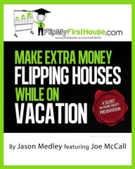 Title: Make Extra Money Flipping Houses While On Vacation, Author: Jason Medley