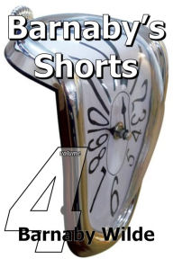 Title: Barnaby's Shorts (Volume Four), Author: Barnaby Wilde
