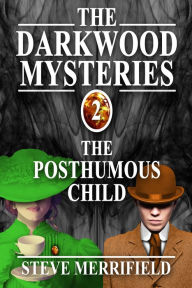 Title: The Darkwood Mysteries (2): The Posthumous Child, Author: Steve Merrifield