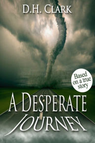 Title: A Desperate Journey, Author: D.H.. Clark