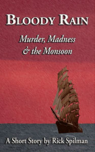 Title: Bloody Rain: Murder, Madness & the Monsoon, Author: Rick Spilman