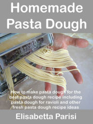 Title: Homemade Pasta Dough, Author: Elisabetta Parisi