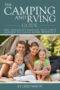 The Camping and RVing Guide: The Checklist Manual You Can't Afford to Leave Home Without!