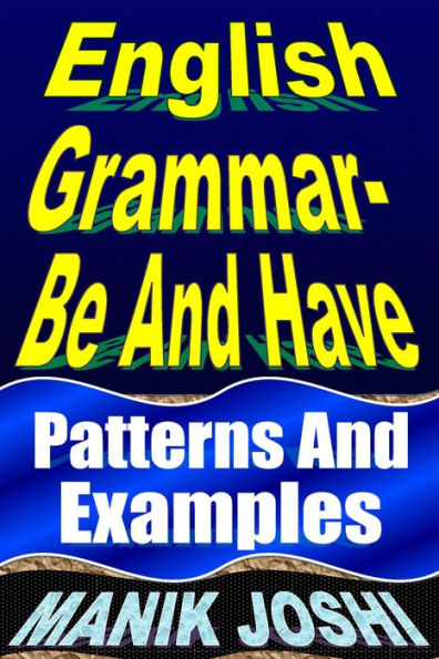 English Grammar- Be and Have: Patterns and Examples (English Daily Use, #19)
