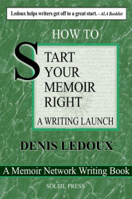 Title: Start Your Memoir Right: A Writing Launch, Author: Denis Ledoux