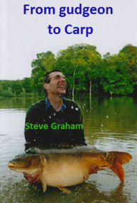 Title: From Gudgeon To Carp, Author: Steve Graham