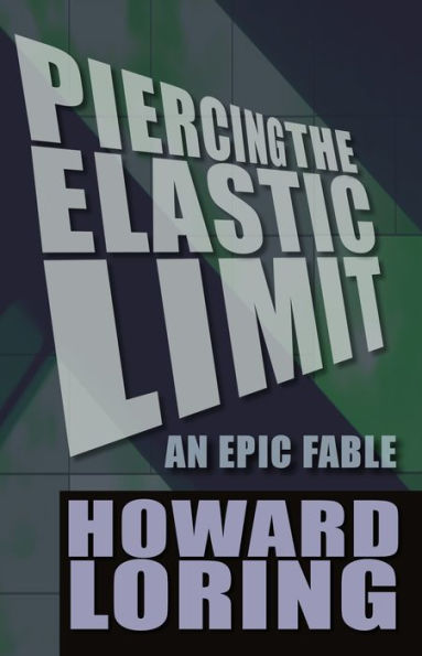 Piercing the Elastic Limit - an Epic Fable (2015 new edition)