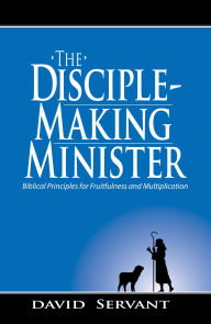 Title: The Disciple-Making Minister, Author: David Servant