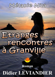 Title: Mélanie Nila: Etranges rencontres à Granville, Author: Didier Leviandier