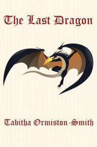 Title: The Last Dragon, Author: Tabitha Ormiston-Smith
