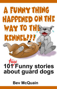 Title: A Funny Thing Happened on the Way to the Kennel, Author: Bev McQuain