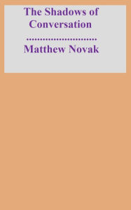 Title: The Shadows of Conversation, Author: Matthew Novak
