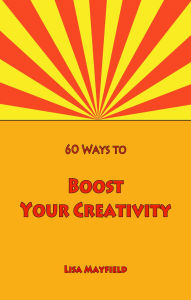 Title: 60 Ways to Boost Your Creativity, Author: Lisa Mayfield