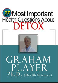 Title: 27 Most Important Health Questions About Detox: Not For Dummies Answers (27 Most Important Health Questions Series), Author: Graham Player