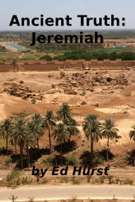 Title: Ancient Truth: Jeremiah, Author: Ed Hurst