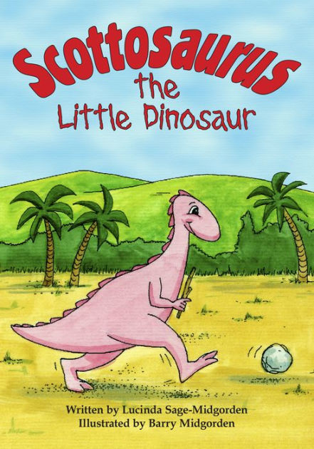 Scottosaurus The Little Dinosaur By Lucinda Sage-midgorden 