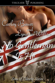 No Gentleman Is He by Carley Bauer and Lynette Willows