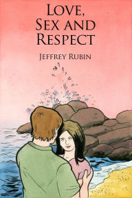 Title: Love, Sex and Respect, Author: Jeffrey Rubin